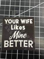 Your Wife Likes Mine Better - Tiny Wrapz